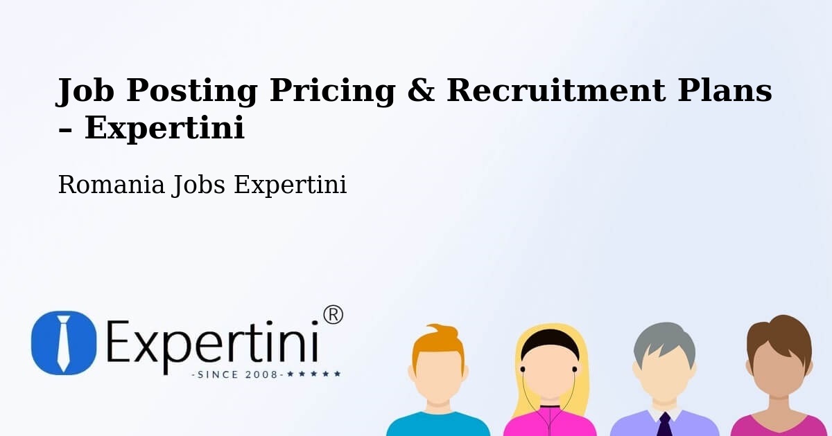 Job Posting Pricing & Recruitment Plans – Poiana Codrului - Poiana Codrului, Romania Jobs Expertini